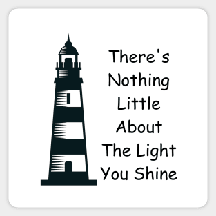 There's Nothing Little About The Light You Shine Sticker
